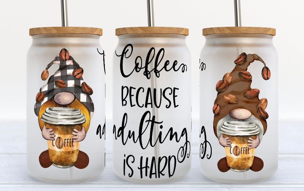 Coffee because adulting is hard