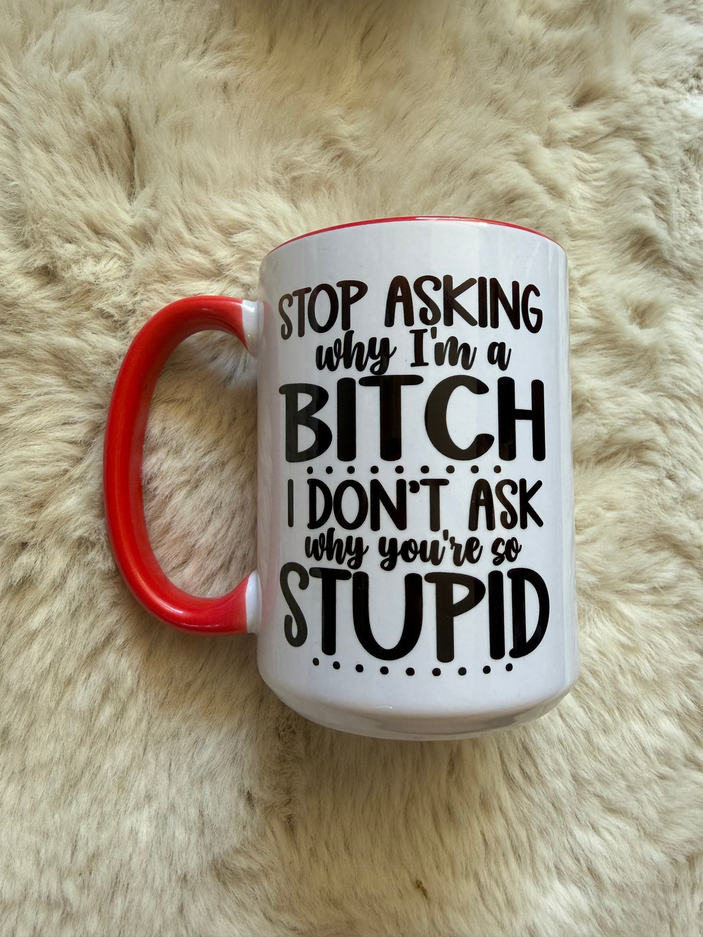 Dont ask why your stupid